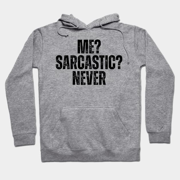 Me? Sarcastic? Never Hoodie by undrbolink